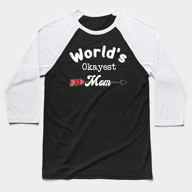 Worlds okayest mom gift Baseball T-Shirt by CuTeGirL21